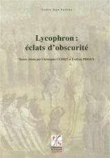 Lycophron : éclats d'obscurité : actes du colloque international de Lyon et Saint-Etienne, 18-20 janvier 2007