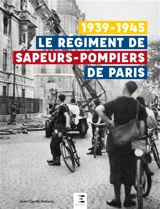 Le régiment de sapeurs-pompiers de Paris : 1939-1945 - Jean-Claude Demory
