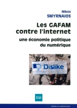 Les GAFAM contre l'Internet : une économie politique du numérique - Nikos Smyrnaios