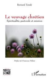 Le veuvage chrétien : spiritualité, pastorale et mission - Bernard Tondé