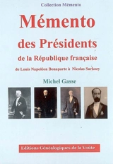 Mémento des présidents de la République française : de Louis Napoléon Bonaparte à Nicolas Sarkozy - Michel-Gasse