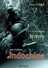 Des maquis bretons aux rizières d'Indochine : un maquisard égaré dans la grande muette - Désiré Camus