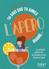 Tu sais que tu aimes l'apéro quand... : tu confonds parfois ivre de bonheur et ivre de bonne heure - Mathilde Le Guern