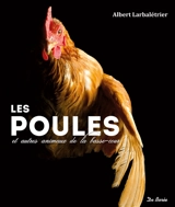 Les poules et autres animaux de la basse-cour - Albert Larbalétrier