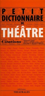 Petit dictionnaire de théâtre : citations - Bernard Bretonnière