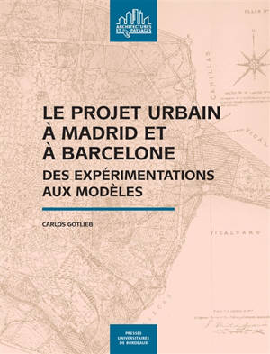 Le projet urbain à Madrid et à Barcelone : des expérimentations aux modèles - Carlos Gotlieb