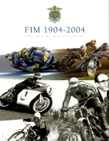 FIM 1904-2004 : 100 ans de motocyclisme - Fédération internationale de motocyclisme