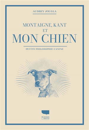 Montaigne, Kant et mon chien : petite philosophie canine - Audrey Jougla