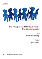 Les étrangers aux XIXe et XXe siècles : une histoire landaise - Alain Pécastaing