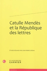 Catulle Mendès et la République des lettres