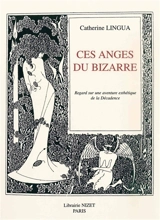 Ces anges du bizarre : regard sur une aventure esthétique de la décadence - Catherine Lingua