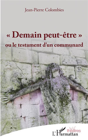 "Demain peut-être" ou Le testament d'un communard - Jean-Pierre Colombies