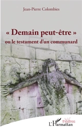 "Demain peut-être" ou Le testament d'un communard - Jean-Pierre Colombies