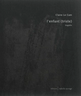 L'enfant (triste) : tragédie - Claire Le Cam