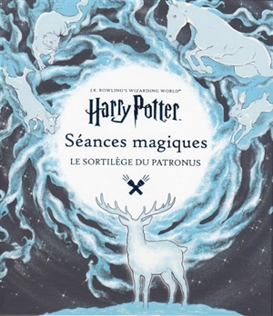 J.K. Rowling's wizarding world : séances magiques. Le sortilège du Patronus