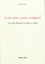 Ai tres omes a taula, a miègjorn. J'ai trois hommes à table, à midi - Jean Larzac