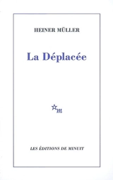 La déplacée - Heiner Müller