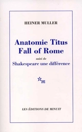 Anatomie Titus fall of Rome : un commentaire de Shakespeare. Shakespeare, une différence - Heiner Müller