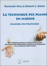 La technique des mains en miroir : manuel du praticien : une thérapie sensible et réactive au client qui facilite la résolution naturelle de problèmes et la guérison corps-esprit - Richard Hill
