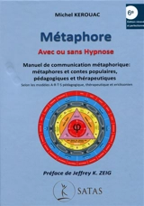 Métaphore, avec ou sans hypnose : manuel de communication métaphorique : métaphores et contes populaires, pédagogiques et thérapeutiques selon les modèles ARTS pédagogique, thérapeutique et ericksonien - Michel Kerouac