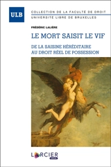 Le mort saisit le vif : de la saisine héréditaire au droit réel de possession - Frédéric Lalière