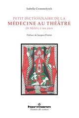 Petit dictionnaire de la médecine au théâtre : de Molière à nos jours - Isabelle Crommelynck