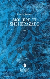 Molière et Shéhérazade : essai - Fawzia Zouari