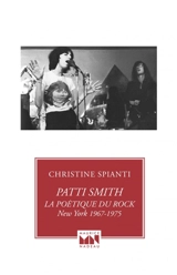 Patti Smith, la poétique du rock : New York 1967-1975 - Christine Spianti