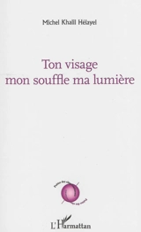 Ton visage mon souffle ma lumière - Michel Hélayel