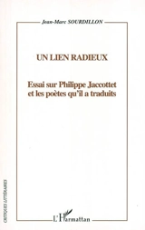 Un lien radieux : essai sur Philippe Jaccottet et les poètes qu'il a traduits - Jean-Marc Sourdillon