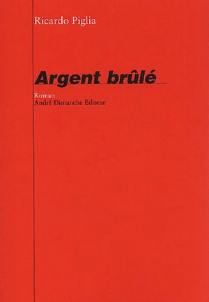 Argent brûlé - Ricardo Piglia