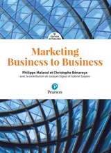 Marketing business to business : marketing industriel et d'affaires, BtoBtoC, BtoBtoE, BtoAtoU - Philippe Malaval