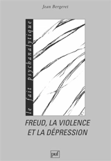 Freud, la violence et la dépression - Jean Bergeret