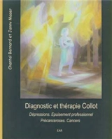 Diagnostic et thérapie Collot : à propos des dépressions et de l'épuisement professionnel, à propos des précancéroses et des cancers - Chantal Bernard