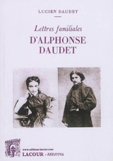 Lettres familiales d'Alphonse Daudet - Alphonse Daudet