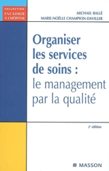 Organiser les services de soins : le management par la qualité - Michael Ballé