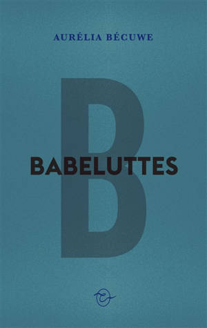 Babeluttes - Aurélia Bécuwe