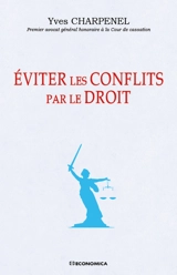 Eviter les conflits par le droit : du bon usage des lois et des conflits, ou des raisons de ne pas désespérer de l'Etat de droit - Yves Charpenel