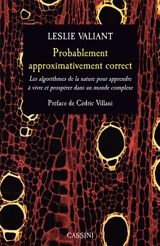 Probablement approximativement correct : les algorithmes de la nature pour apprendre à vivre et prospérer dans un monde complexe - Leslie Valiant