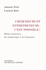 Chercheurs et entrepreneurs, c'est possible ! : belles histoires du numérique à la française - Laurent Kott