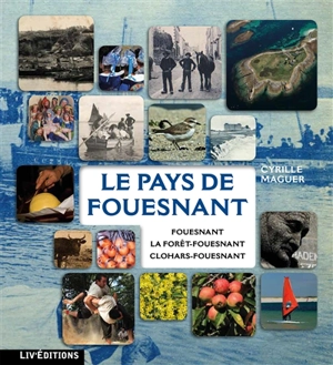 Le pays de Fouesnant : Fouesnant, La Forêt-Fouesnant, Clohars-Fouesnant - Cyrille Maguer