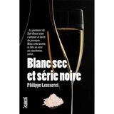 Série noire dans le blanc sec - Philippe Lescarret