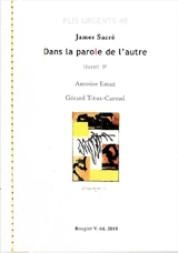 Dans la parole de l'autre. Vol. 1. Antoine Emaz, Gérard Titus-Carmel - James Sacré