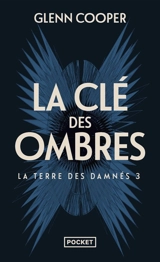 La terre des damnés. Vol. 3. La clé des ombres - Glenn Cooper