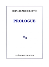 Prologue : et autres textes - Bernard-Marie Koltès