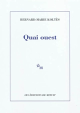 Quai Ouest. Un hangar, à l'ouest (notes) - Bernard-Marie Koltès