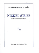 Nickel Stuff : scénario pour le cinéma - Bernard-Marie Koltès