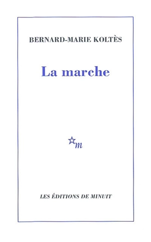 La marche - Bernard-Marie Koltès