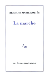 La marche - Bernard-Marie Koltès