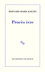 Procès ivre - Bernard-Marie Koltès